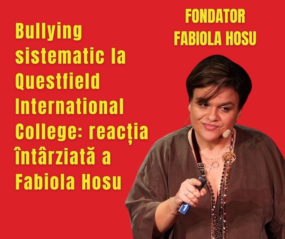 Bullying sistematic la Questfield International College: reacția întârziată a Fabiola Hosu